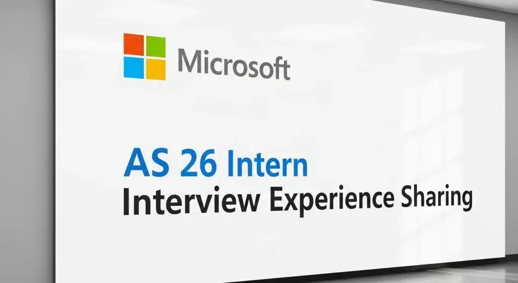 Microsoft AS 26 Intern 面经分享|4 轮全流程复盘 + LLM 高频考点 Microsoft AS 26 Intern 面经分享|4 轮全流程复盘 + LLM 高频考点