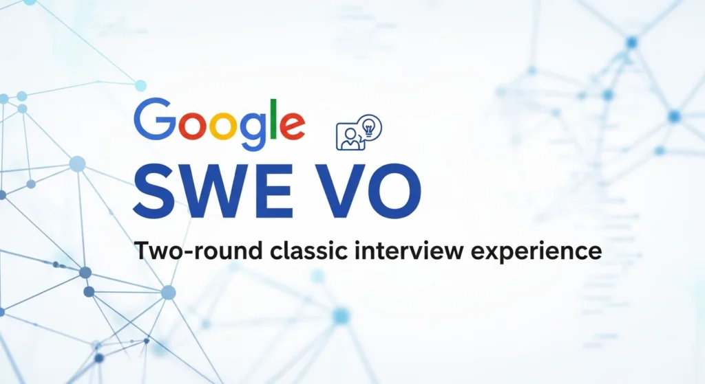 Google SWE VO 两轮经典面经｜3.16 顺利通过，已上岸